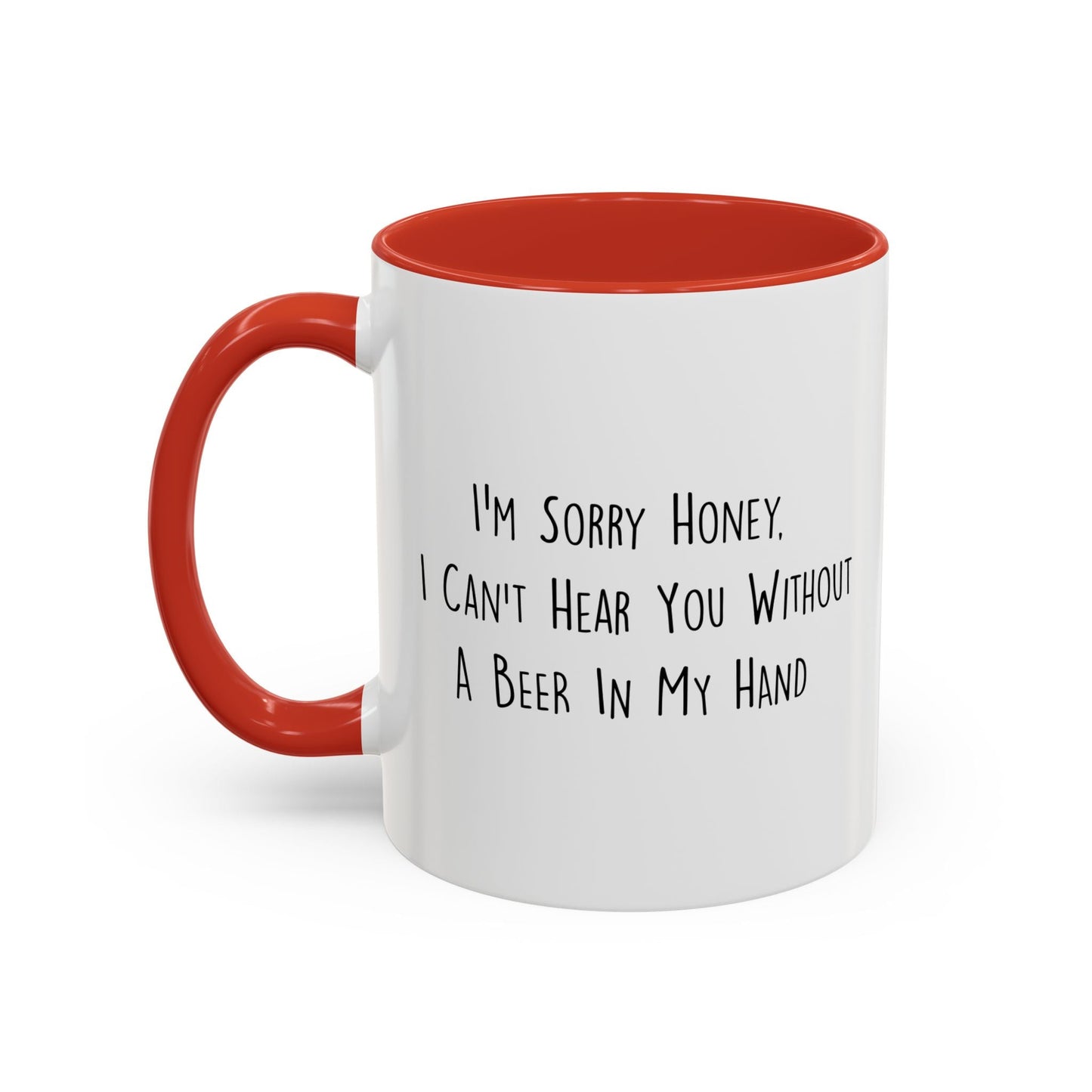 I CAN'T HEAR YOU WITH A BEER IN HAND Accent BiColor Funny Sarcastic Mug