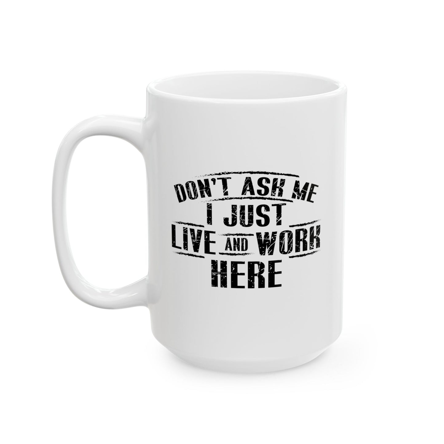 Don't Ask Me I Just Live And Work Here Funny Sarcastic Mug