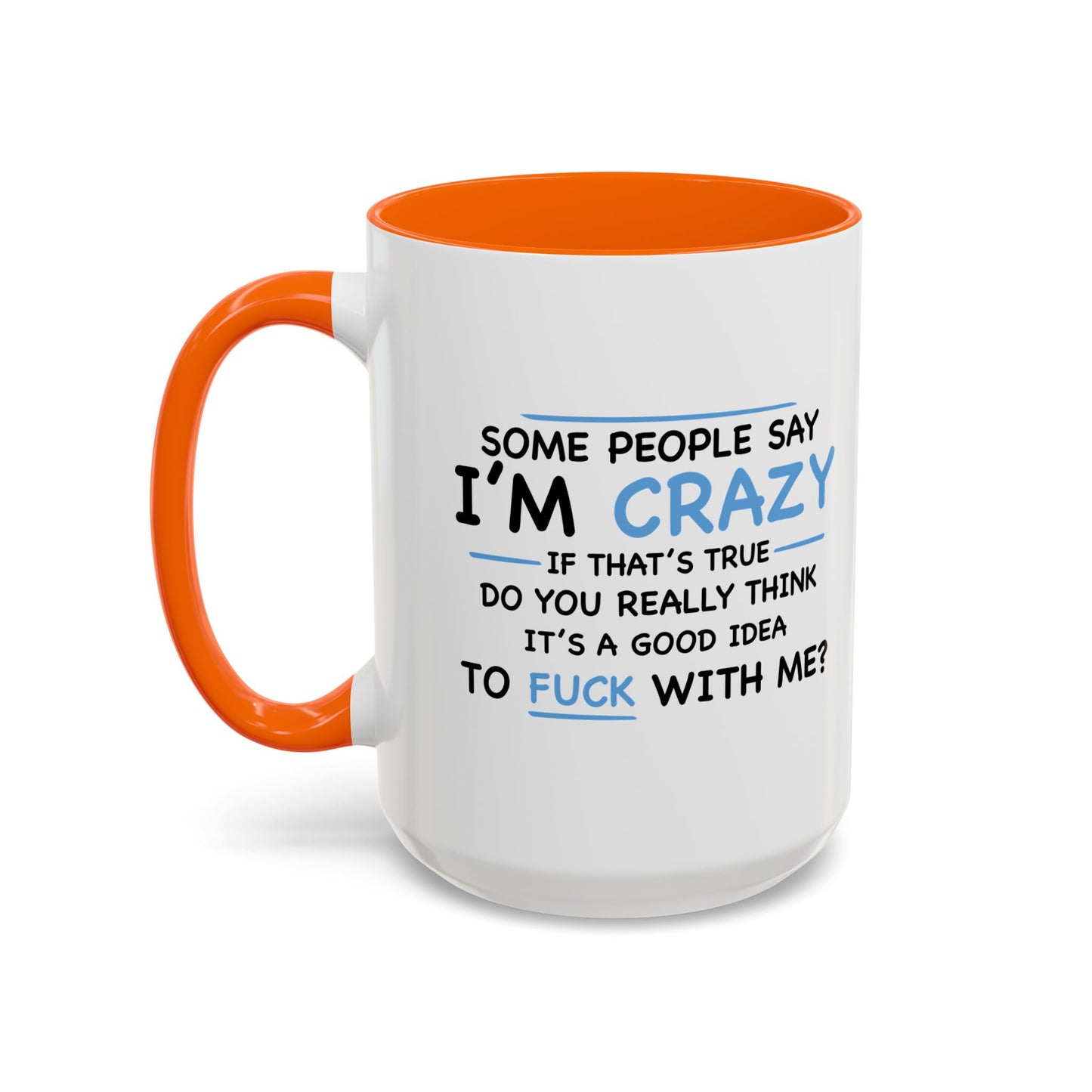 IF I'M CRAZY, DO YOU THINK ITS A GOOD IDEA TO... Accent BiColor Funny Sarcastic Mug