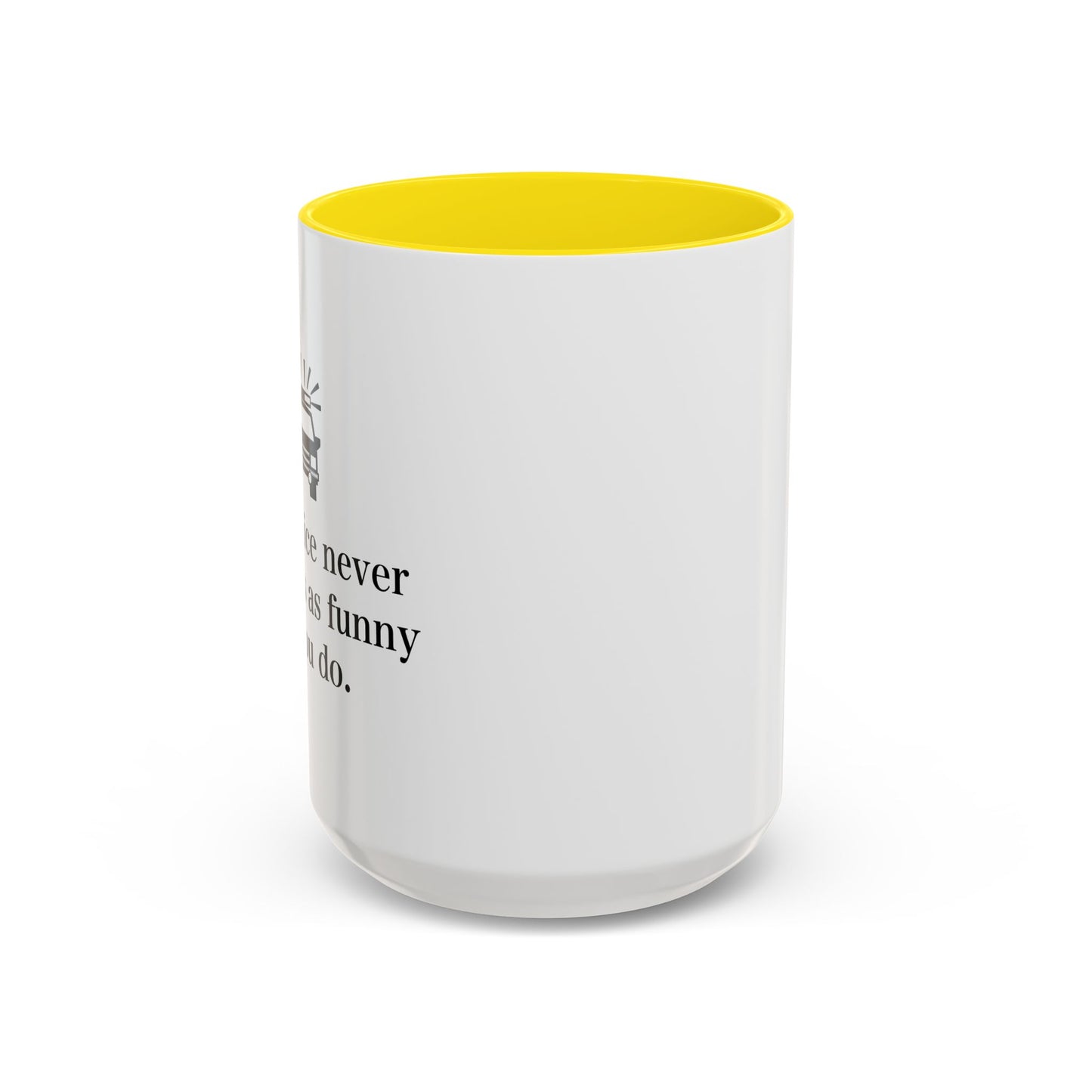 The Police Never This It's As Funny As You Do Accent BiColor Funny Sarcastic Mug