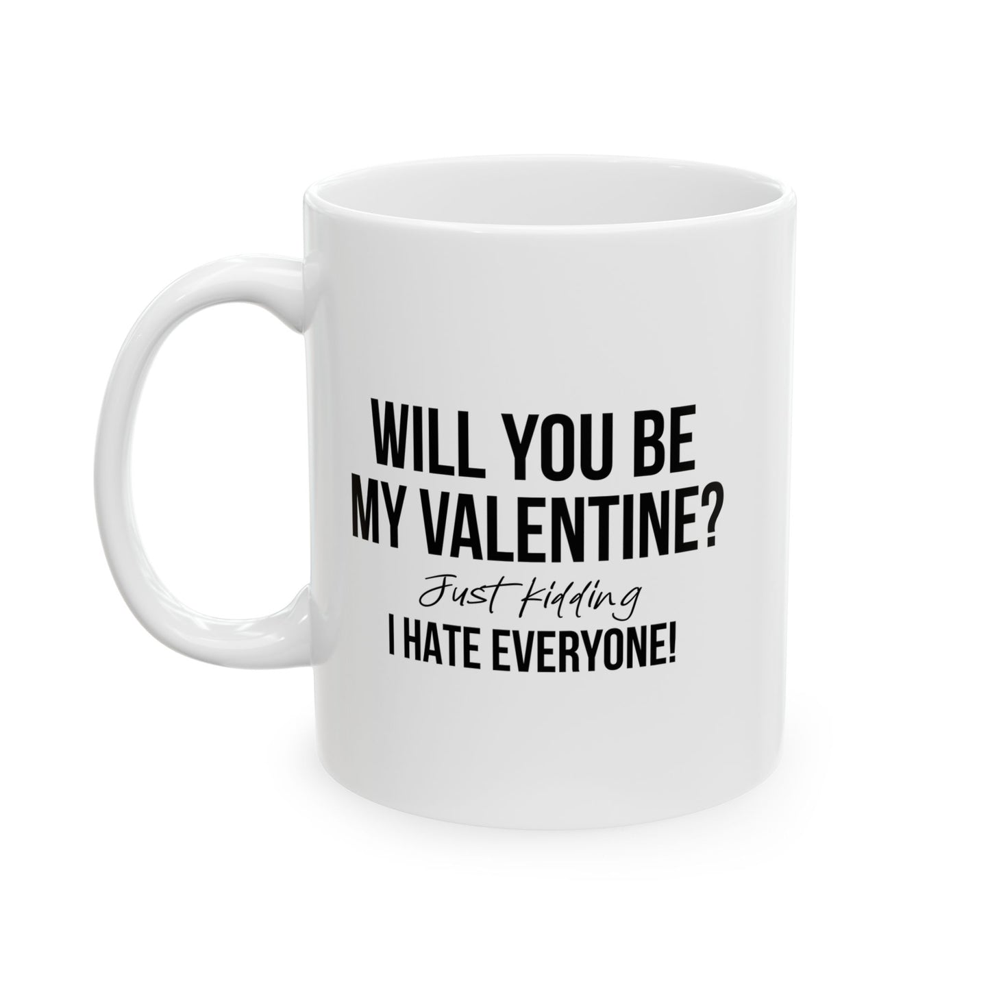 WILL YOU BE MY VALENTINE? FUNNY SCARCASTIC MUG