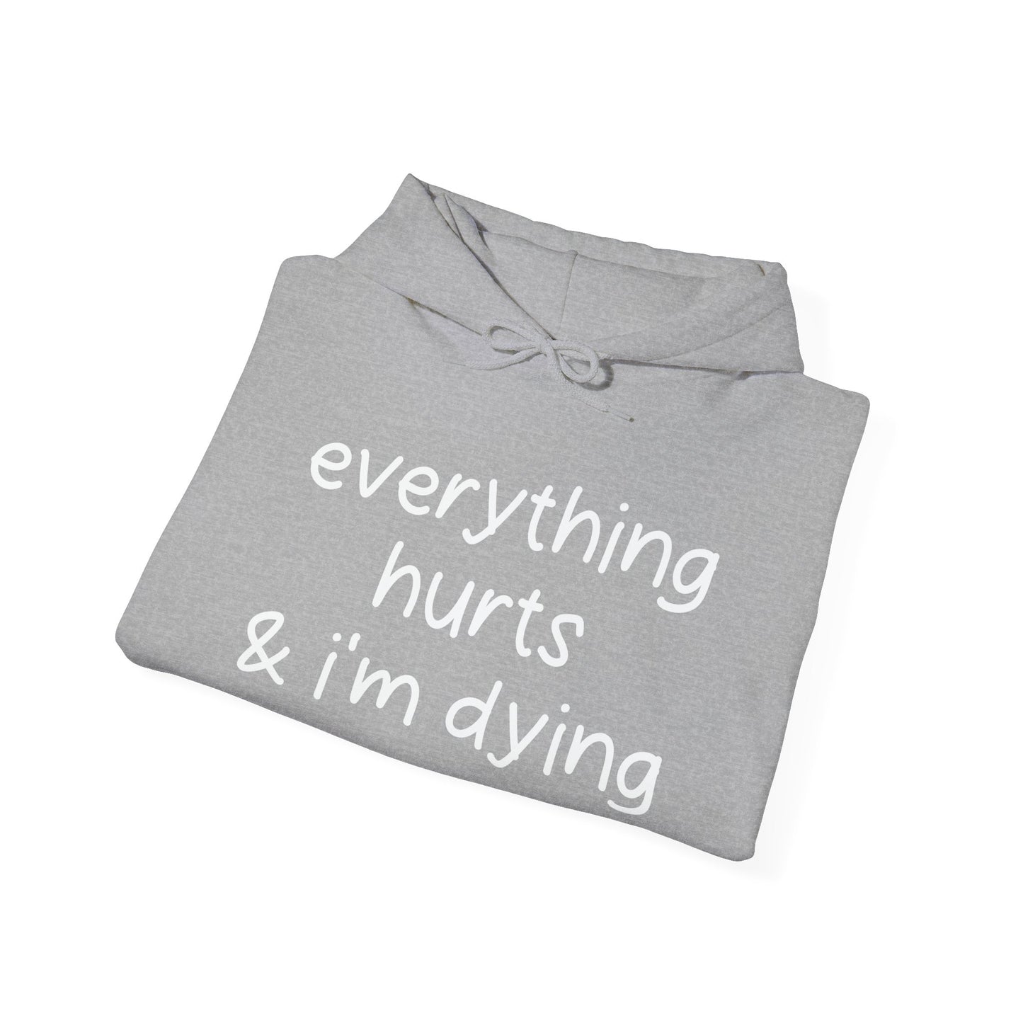 EVERYTHING HURTS & I'M DYING - Premium Unisex Funny Sarcastic Black Hoodie Sweatshirt