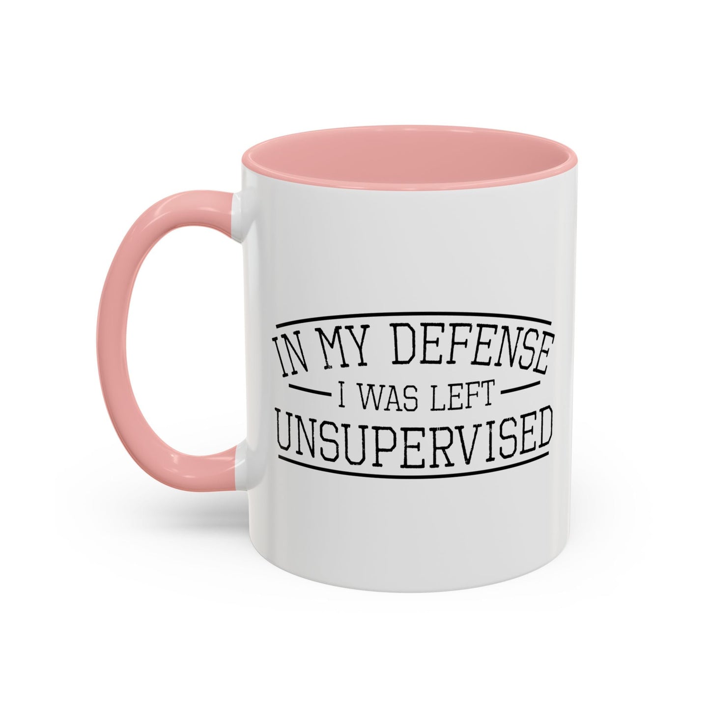 IN MY DEFENSE I WAS LEFT UNSUPERVISED Accent BiColor Funny Sarcastic Mug