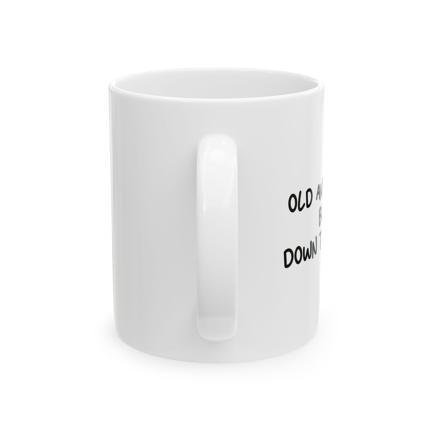 OLD AND TIRED BUT DOWN TO DRINK Funny Sarcastic White Mug