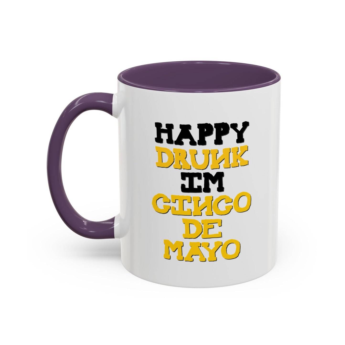 HAPPY DRUNK IM CINCO DE MAYO Accent BiColor Funny Sarcastic Mug