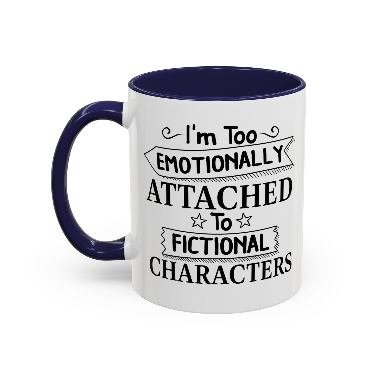 EMOTIONALLY ATTACHED TO FICTIONAL CHARACTERS Accent BiColor Funny Sarcastic Mug