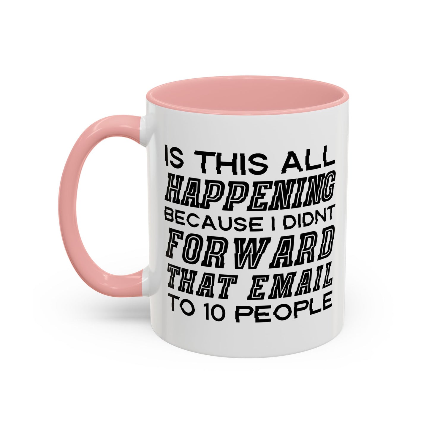 I DIDN'T FORWARD THAT EMAIL TO 10 PEOPLE Accent BiColor Funny Sarcastic Mug