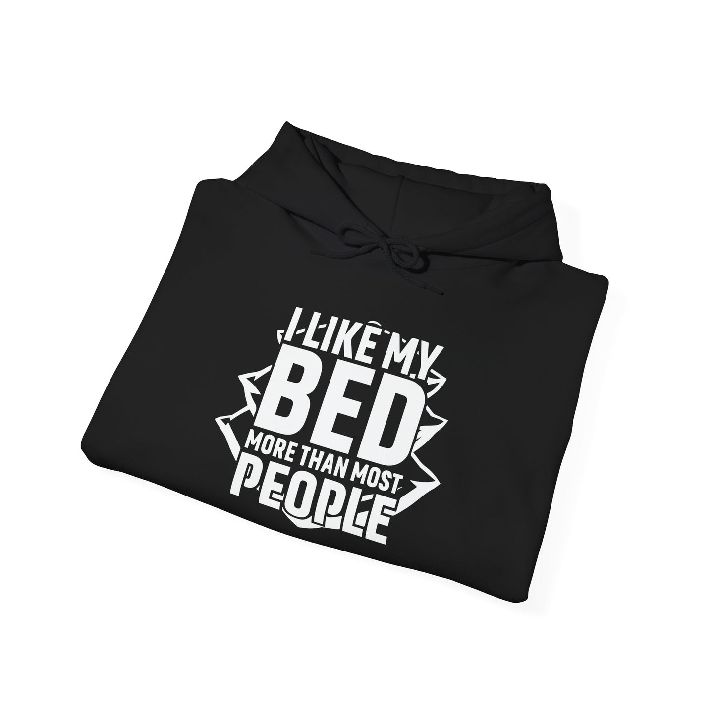 I LIKE MY BED MORE THAT MOST PEOPLE - Premium Unisex Funny Sarcastic Black Hoodie Sweatshirt