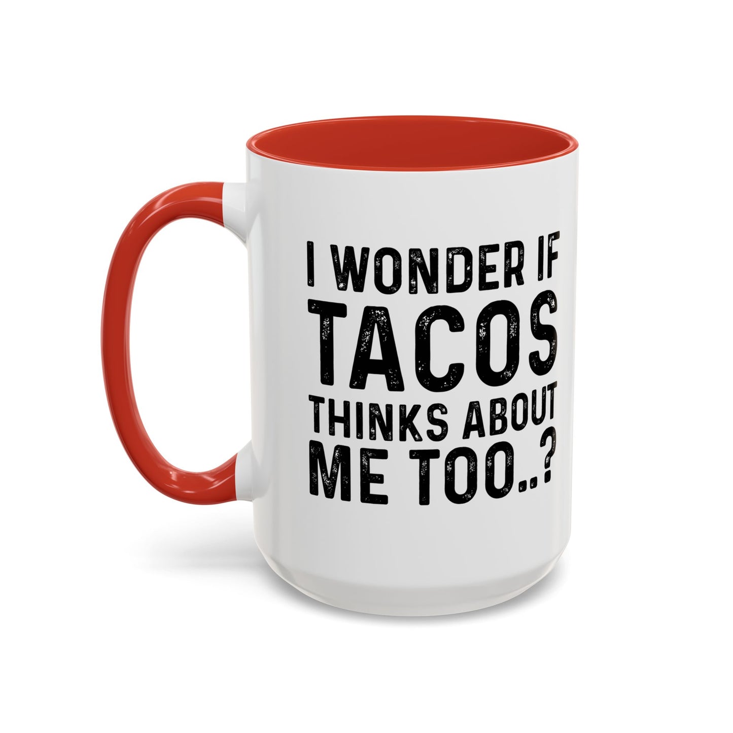 I WONDER IF TACOS THINKS ABOUT ME TOO Accent BiColor Funny Sarcastic Mug