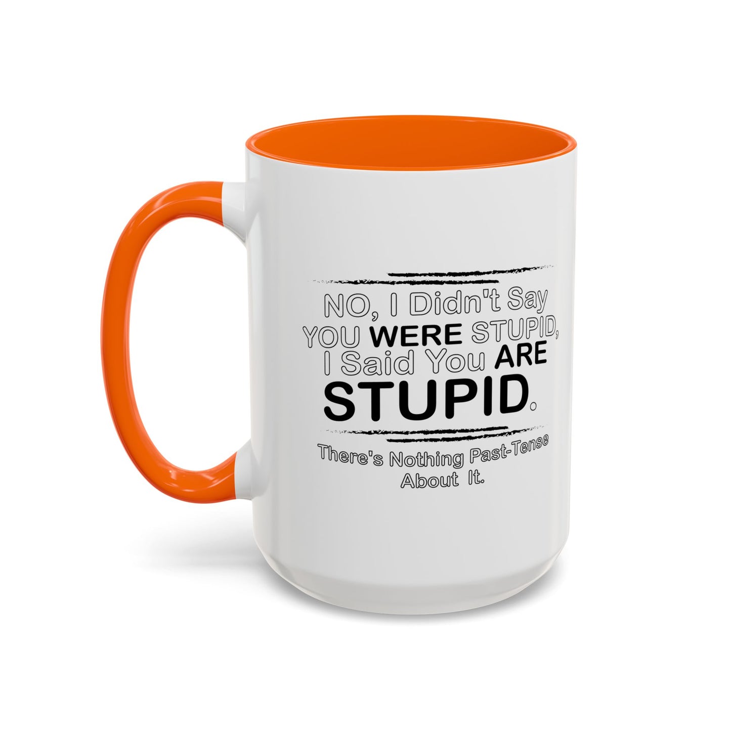 I DIDN'T SAY YOU WERE STUPID Accent BiColor Funny Sarcastic Mug