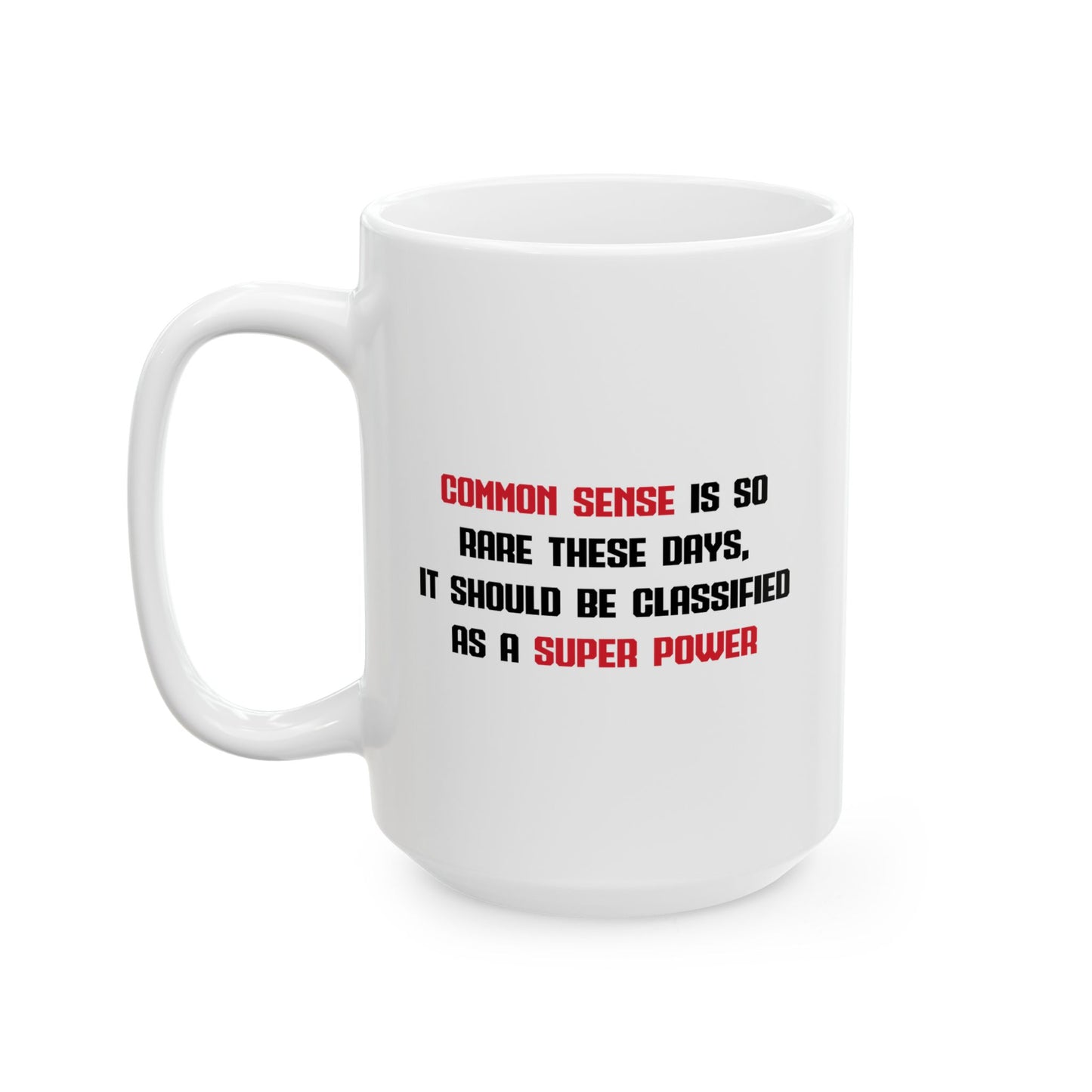 COMMON SENSE IS SO RARE THESE DAYS FUNNY SARCASTIC WHITE MUG