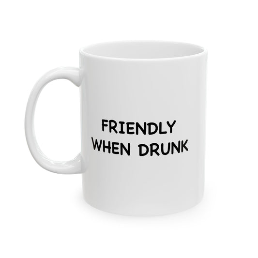 FRIENDLY WHEN DRUNK FUNNY SARCASTIC WHITE MUG