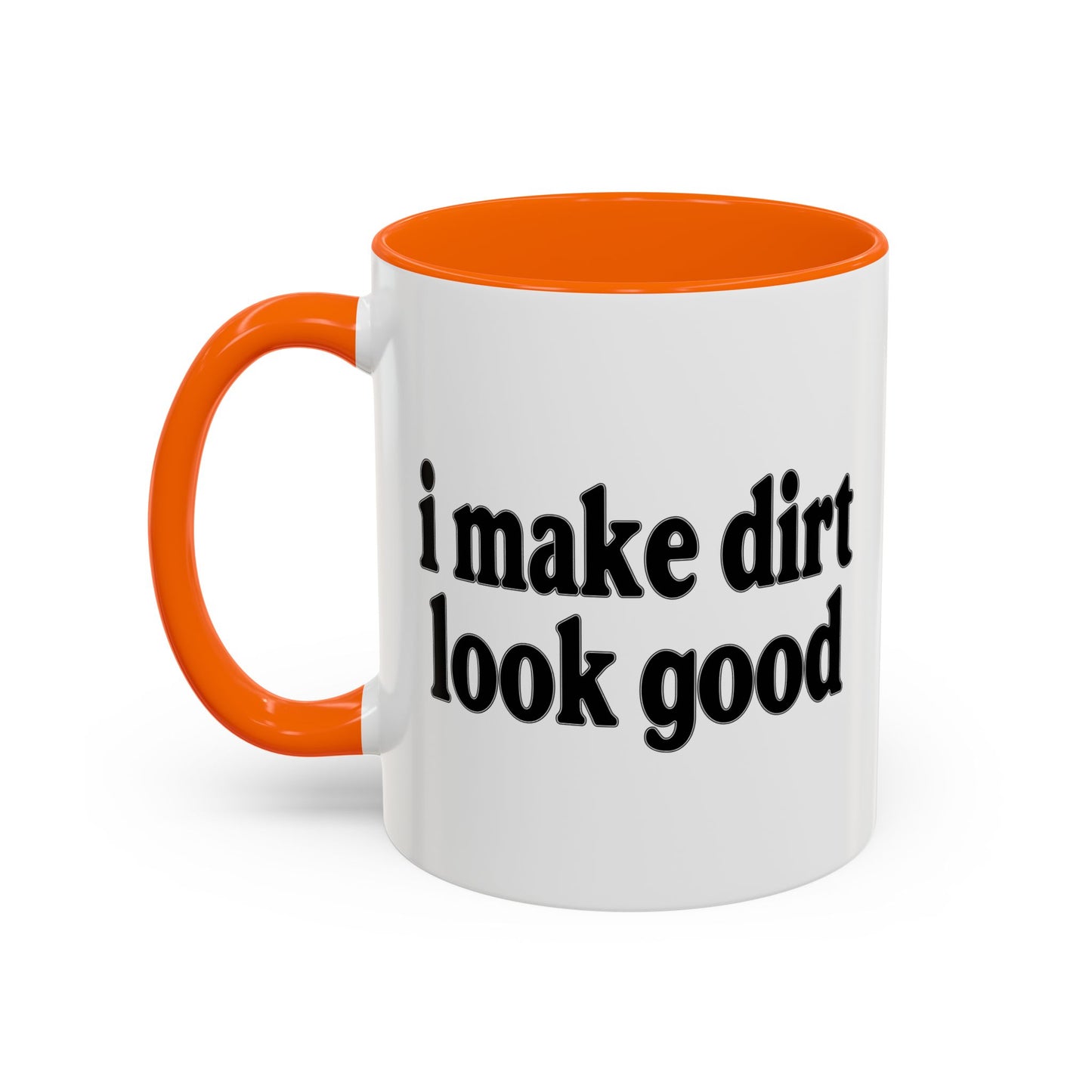 I MAKE DIRT LOOK GOOD Accent BiColor Funny Sarcastic Mug