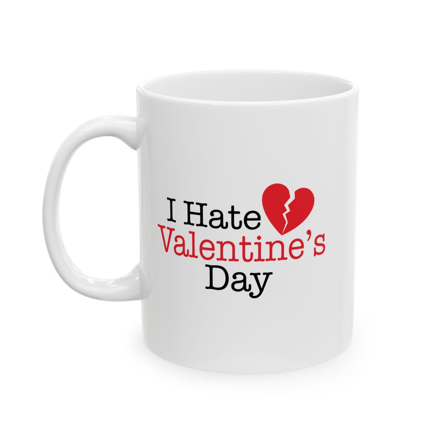 I HATE VALENTINE'S DAY FUNNY SARCASTIC WHITE MUG