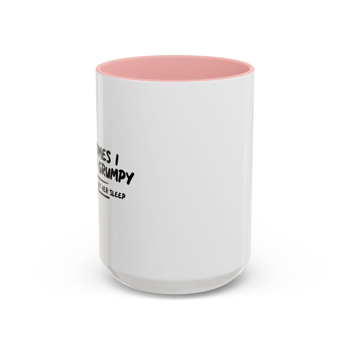 SOMETIMES I WAKE UP GRUMPY OTHER TIMES I LET HER SLEEP Accent BiColor Funny Sarcastic Mug