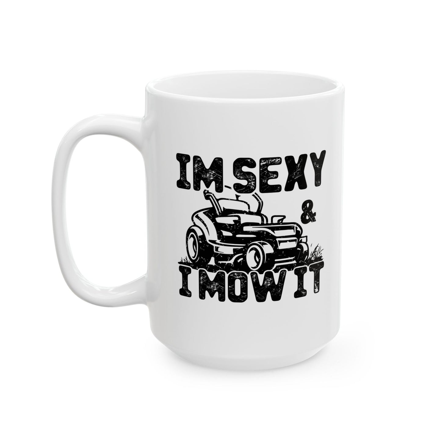 IM SEXY AND I MOW IT FUNNY SARCASTIC WHITE MUG