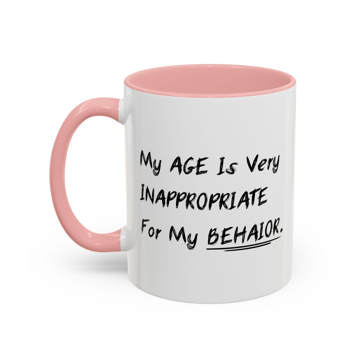 MY AGE IS VERY INAPPROPRIATE FOR MY BEHAVIOR Accent BiColor Funny Sarcastic Mug