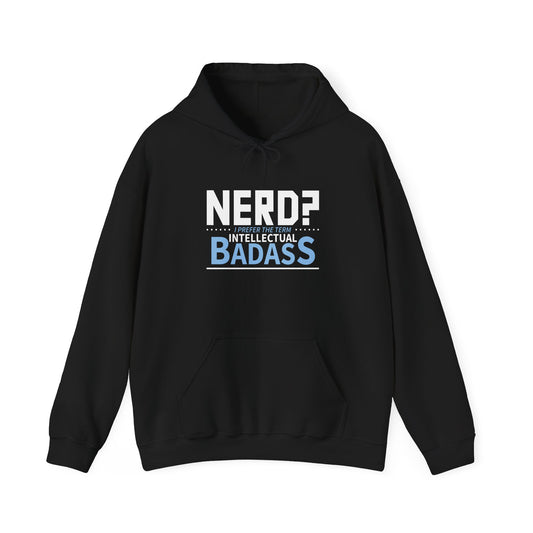 NERD? I PREFER THE TERM INTELLECTUAL BADASS - Premium Unisex Funny Sarcastic Black Hoodie Sweatshirt