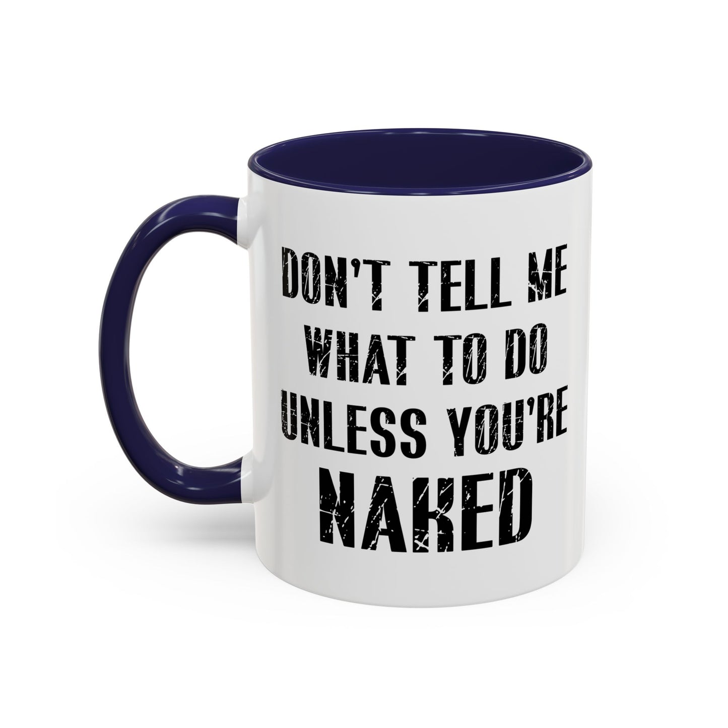 DON'T TELL ME WHAT TO DO Accent BiColor Funny Sarcastic Mug