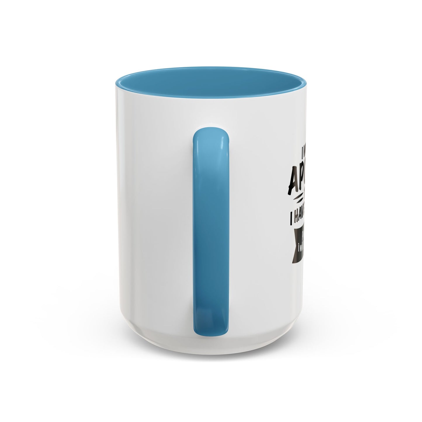 I WOULD LIKE TO APOLOGIZE Accent BiColor Funny Sarcastic Mug