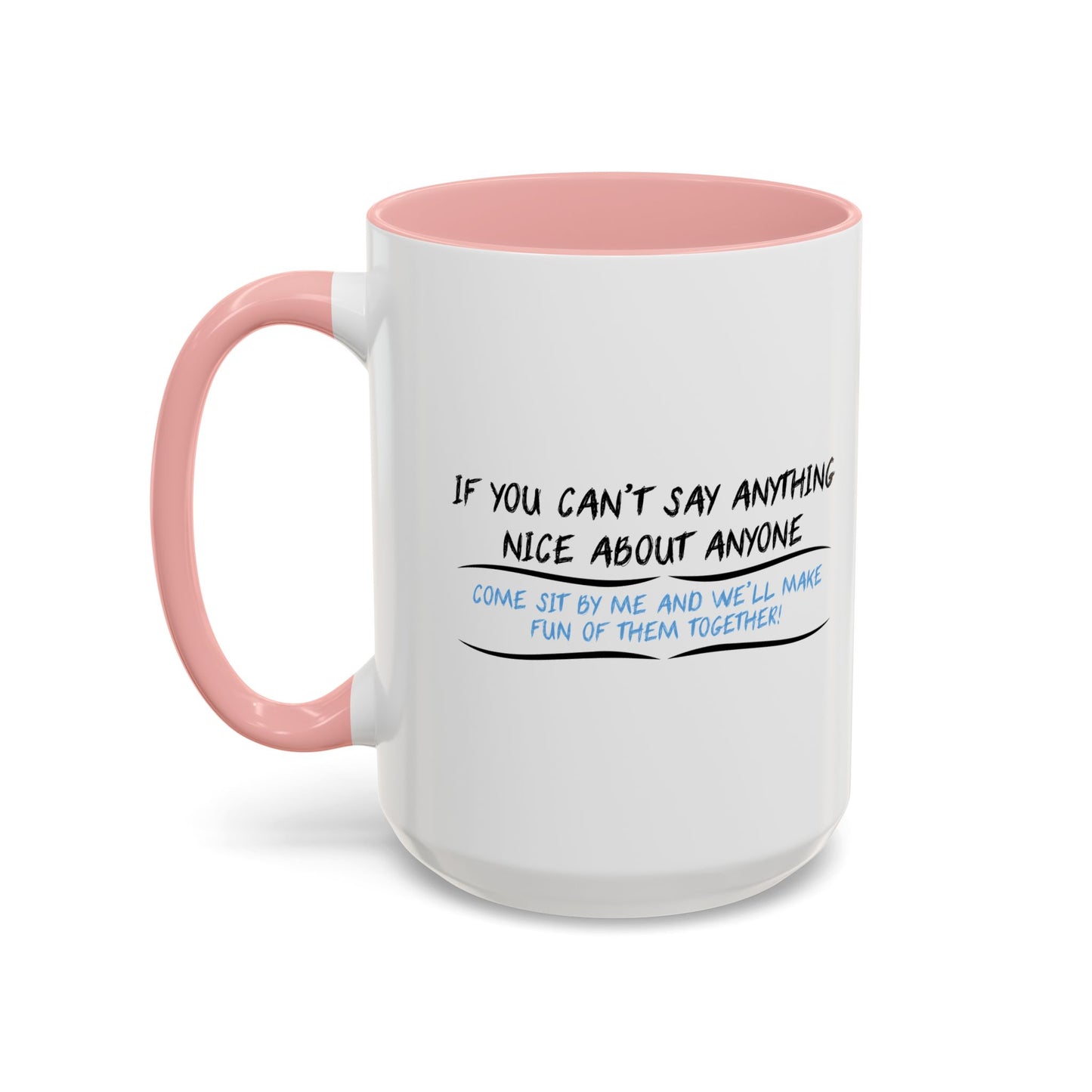 IF YOU CAN’T SAY ANYTHING NICE ABOUT ANYONE Accent BiColor Funny Sarcastic Mug