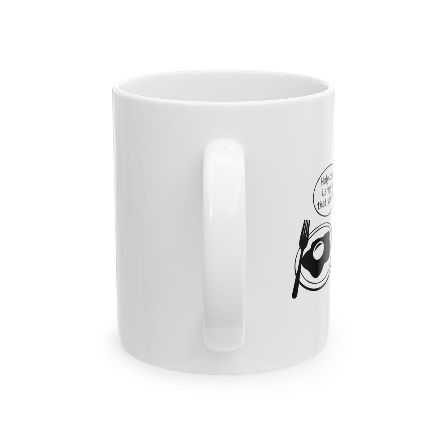 Holy cow! Larry, Is that you? FUNNY SARCASTIC WHITE MUG