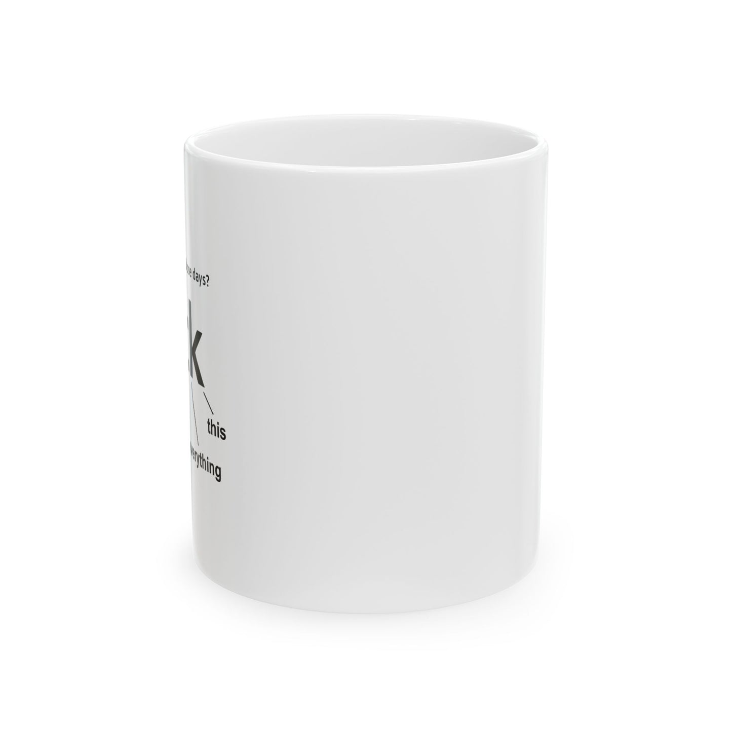 EVER HAVE ONE OF THESE DAYS? FUNNY SARCASTIC WHITE MUG