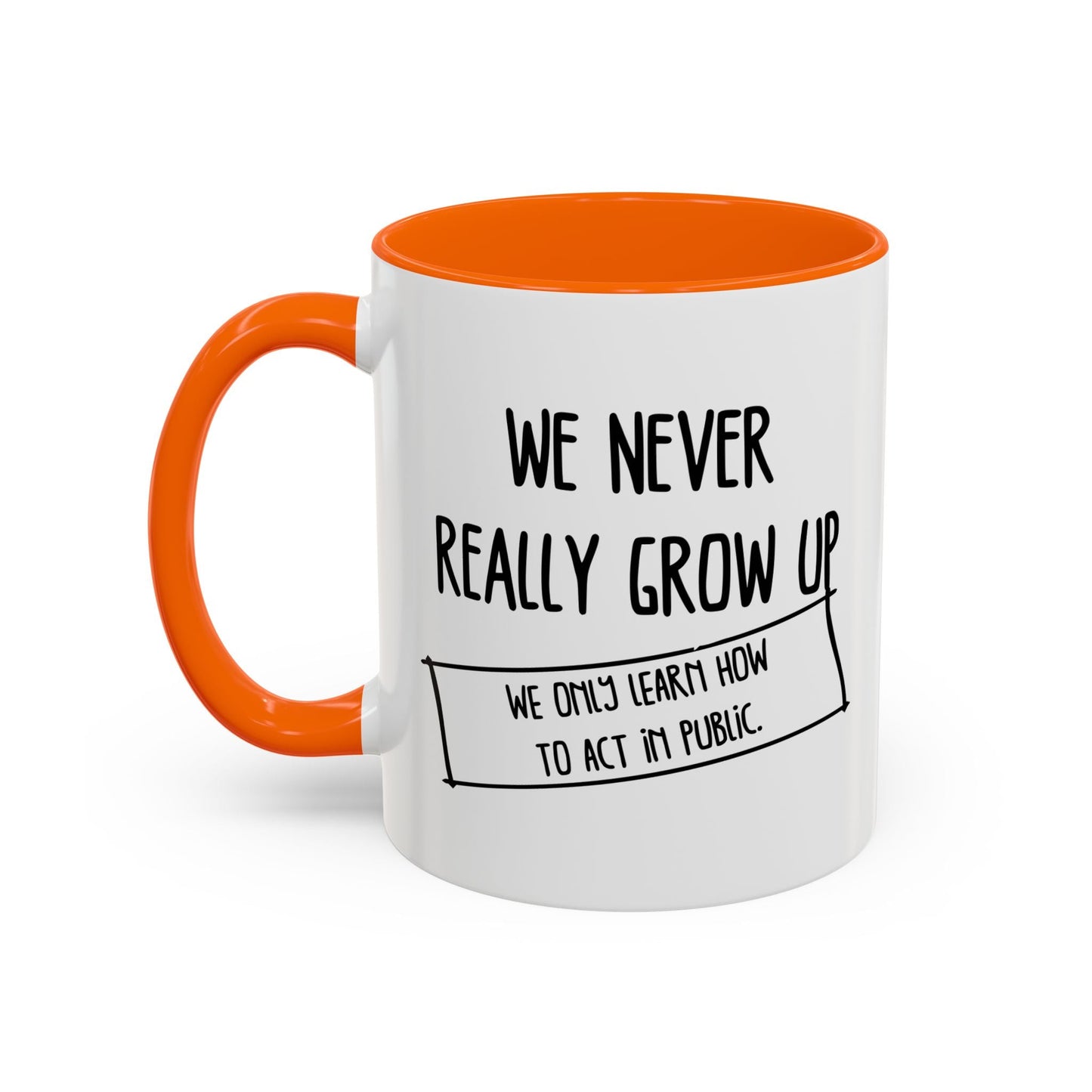 WE NEVER REALLY GROW UP WE ONLY LEARN TO ACT IN PUBLIC Accent BiColor Funny Sarcastic Mug