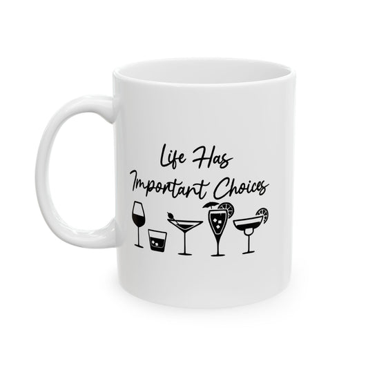 LIFE HAS IMPORTANT CHOICES FUNNY SARCASTIC MUG