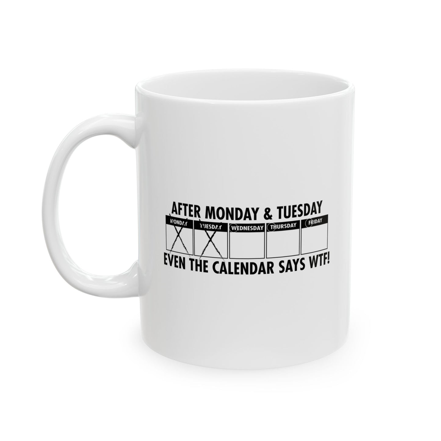 EVEN THE CALENDAR SAYS WTF! FUNNY SARCASTIC WHITE MUG