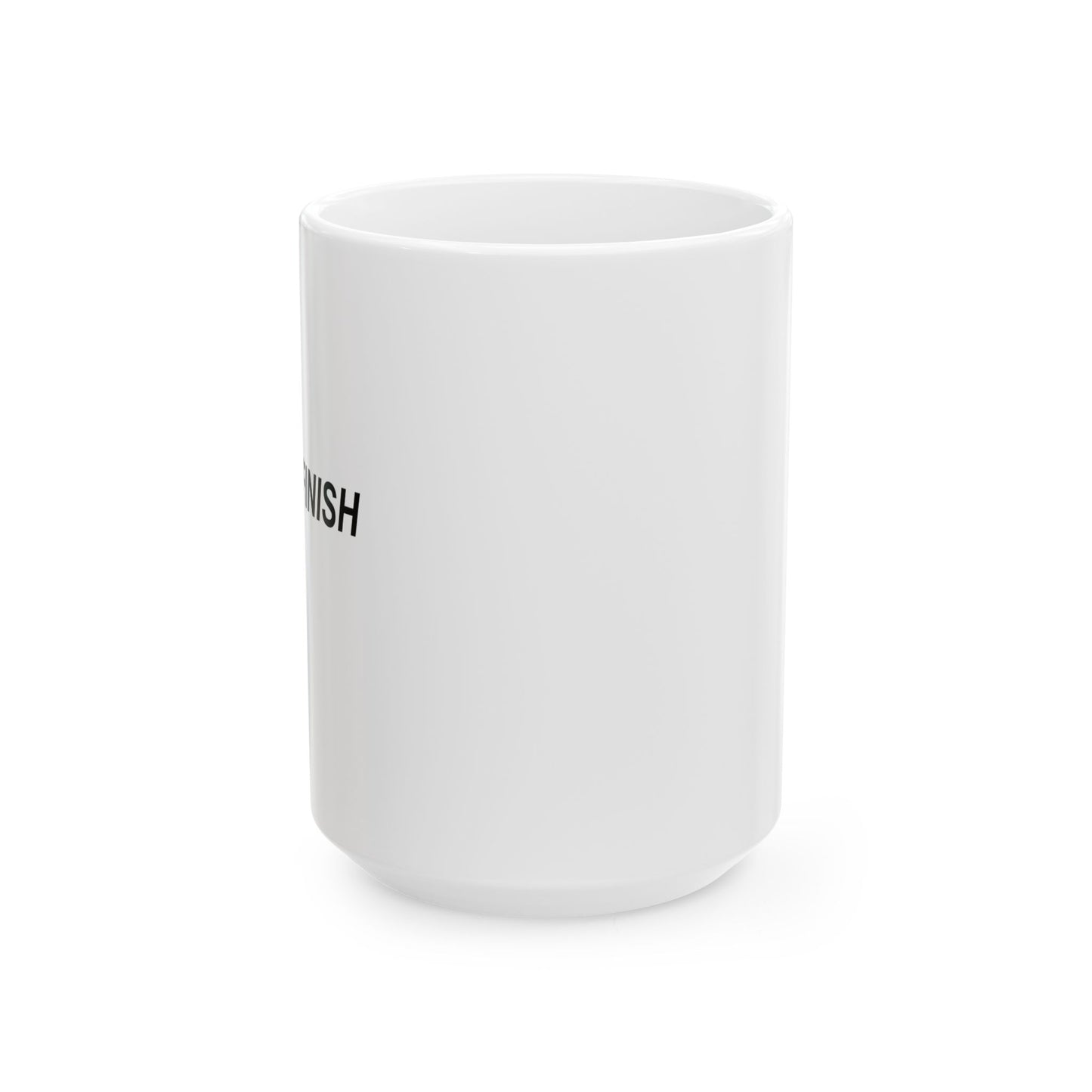 I NEVER FINISH ANYTHI FUNNY SARCASTIC WHITE MUG