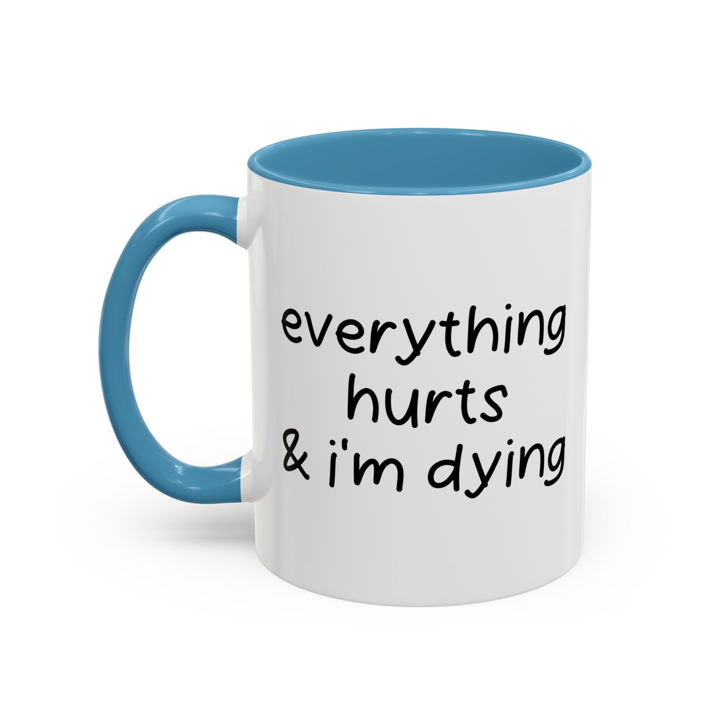 EVERYTHING HURTS & I'M DYING Accent BiColor Funny Sarcastic Mug