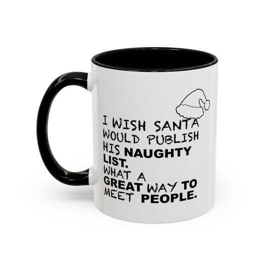 I WISH SANTA WOULD PUBLISH HIS NAUGHTY LIST Accent BiColor Funny Sarcastic Mug