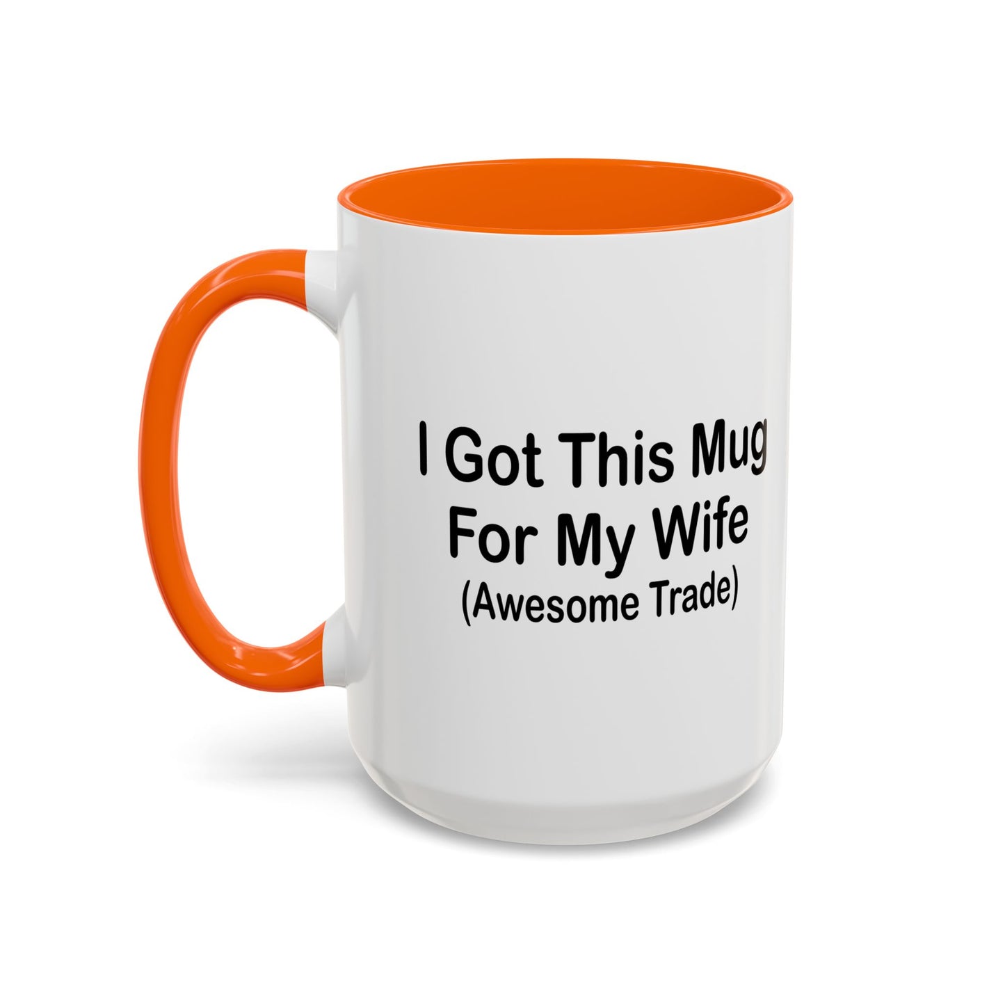 I GOT THIS MUG FOR MY WIFE Accent BiColor Funny Sarcastic Mug