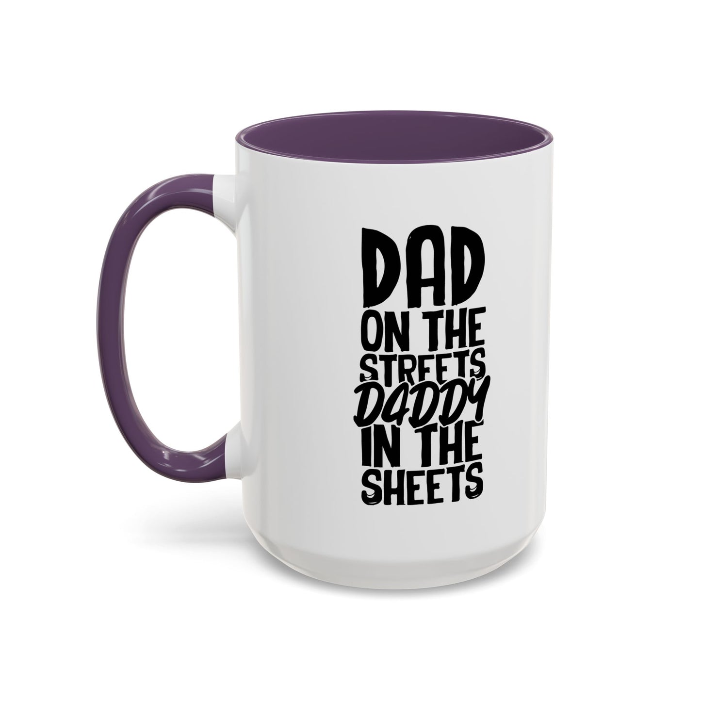 DAD ON THE STREETS, DADDY IN THE SHEETS Accent BiColor Funny Sarcastic Mug