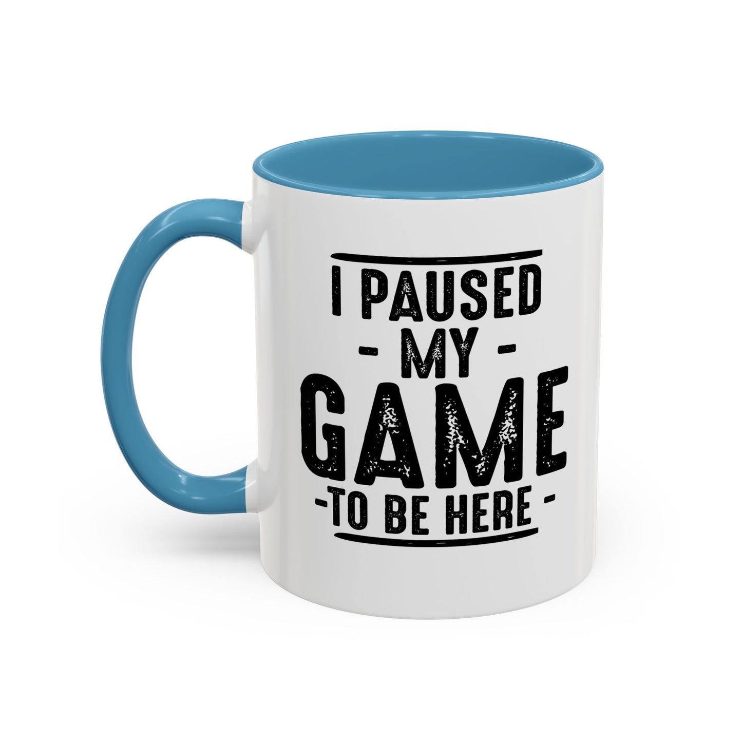 I PAUSED MY GAME TO BE HERE Accent BiColor Funny Sarcastic Mug