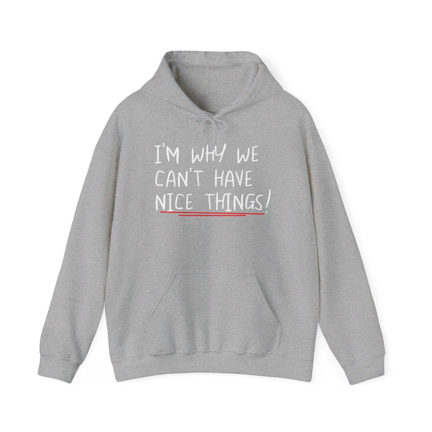 I'M WHY WE CAN'T HAVE NICE THINGS - Premium Unisex Funny Sarcastic Black Hoodie Sweatshirt