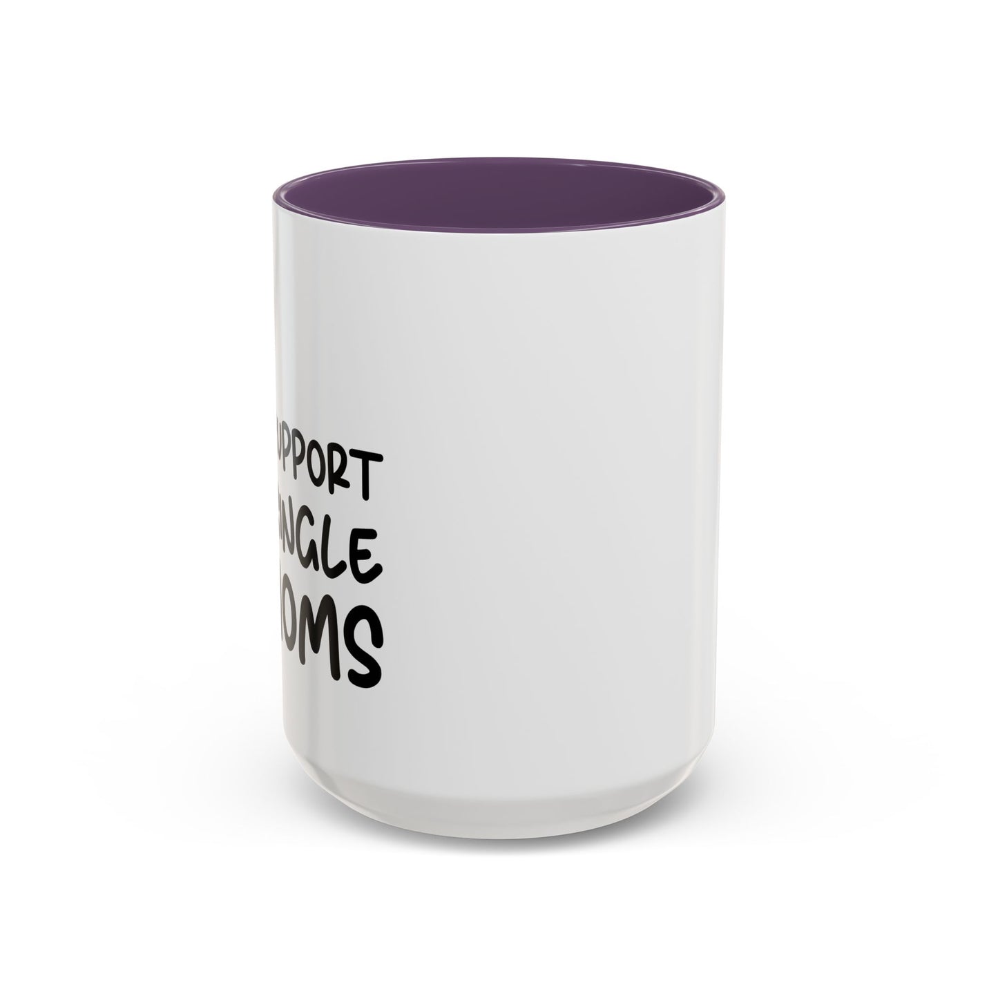 I SUPPORT SINGLE MOMS Accent BiColor Funny Sarcastic Mug