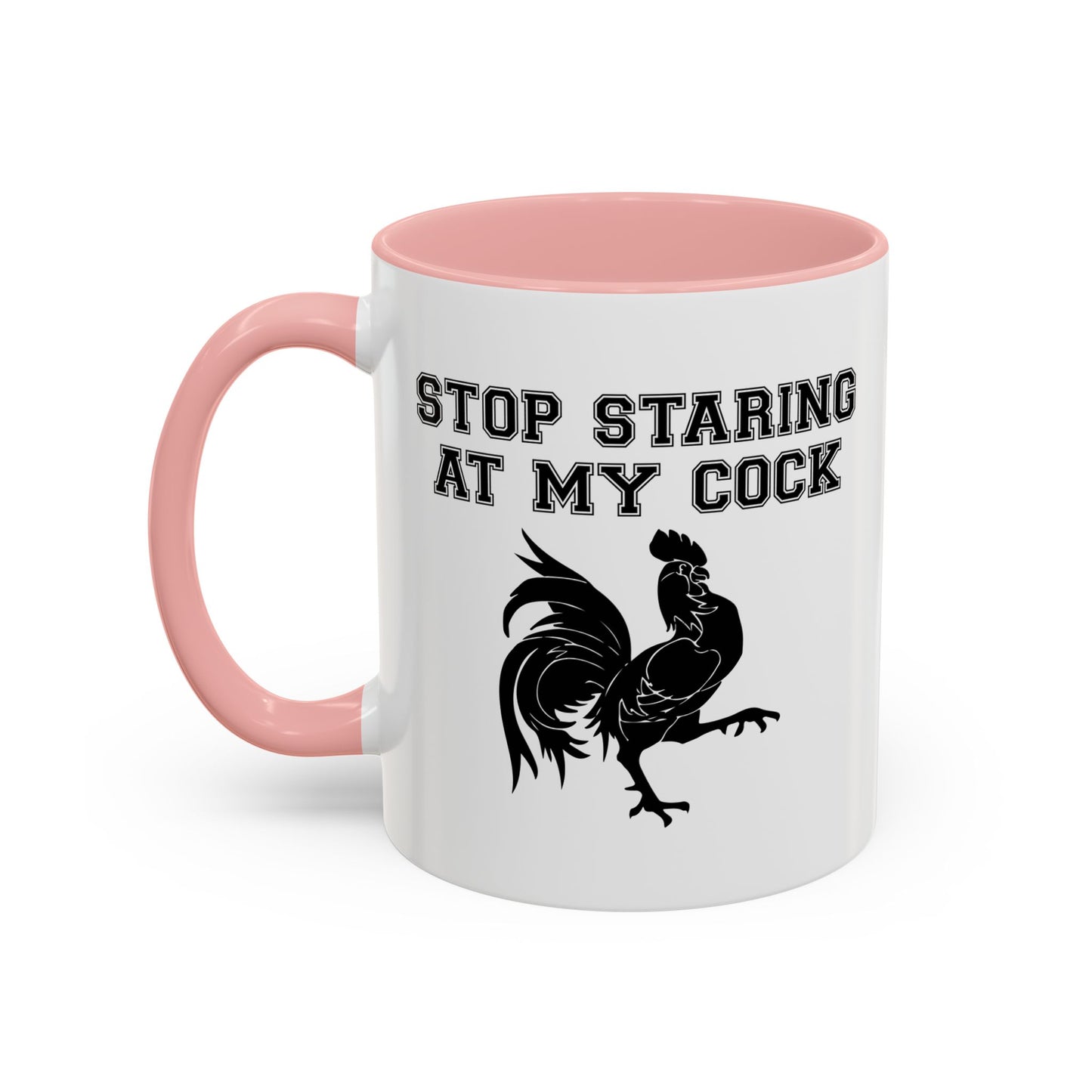 STOP STARING MY COCK Accent BiColor Funny Sarcastic Mug