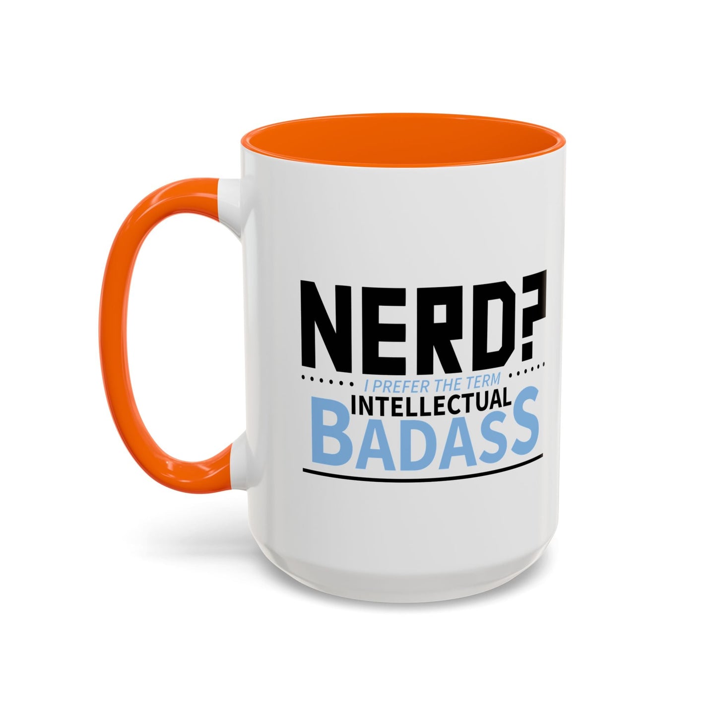 NERD? I PREFER THE TERM INTELLECTUAL BADASS  Accent BiColor Funny Sarcastic Mug