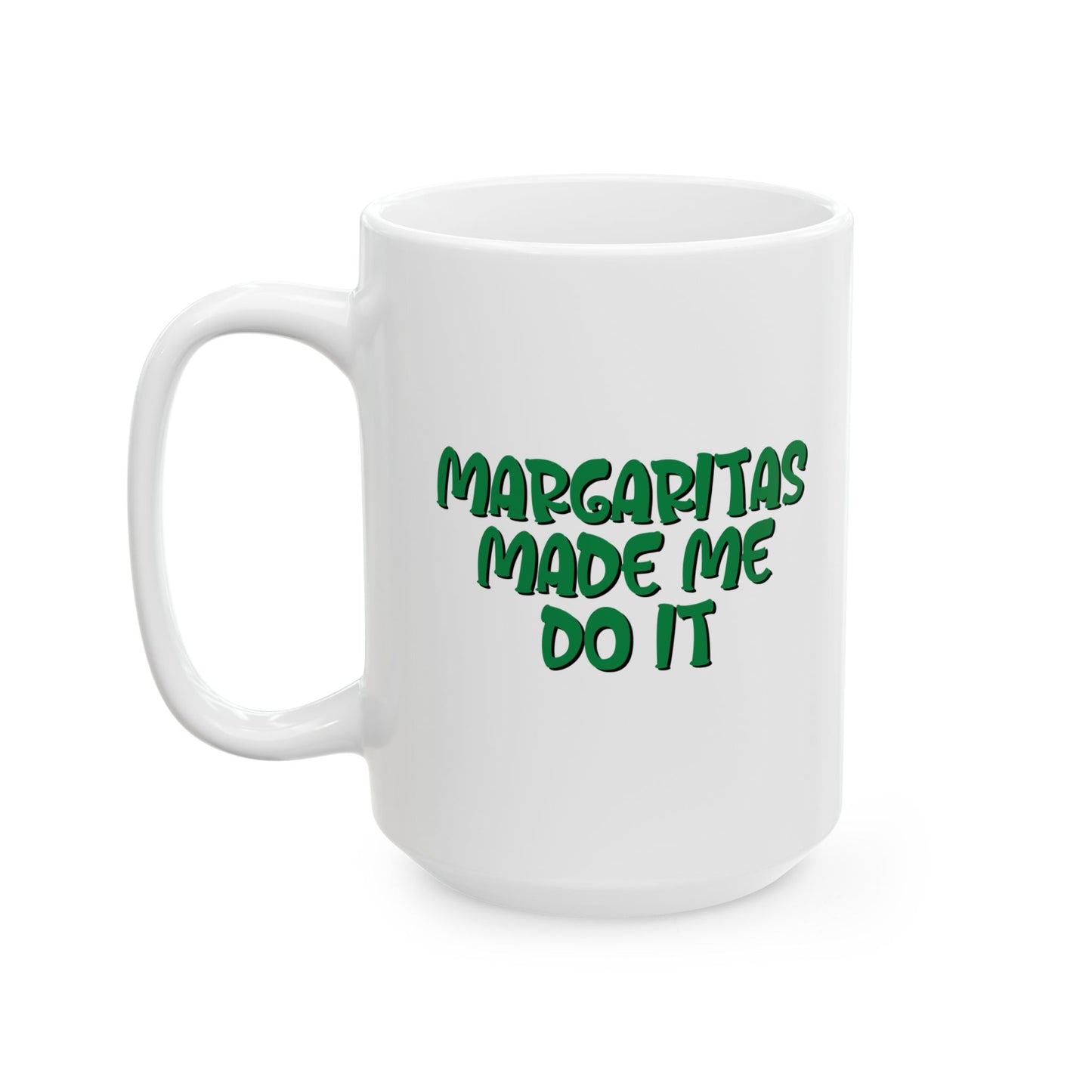 MARGARITAS MADE ME DO IT FUNNY SARCASTIC WHITE MUG