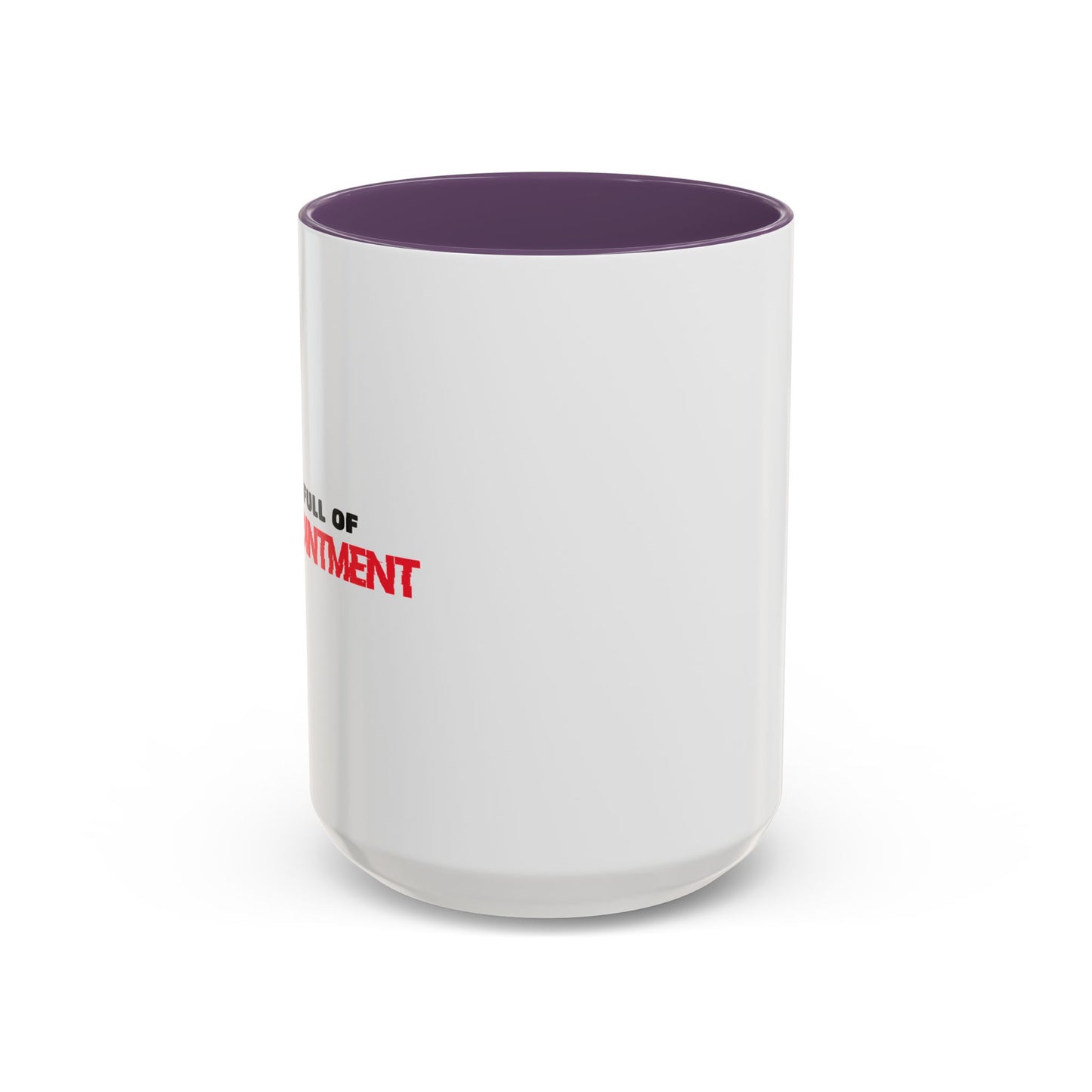 LIFE IS FULL OF DISAPPOINTMENT Accent BiColor Funny Sarcastic Mug