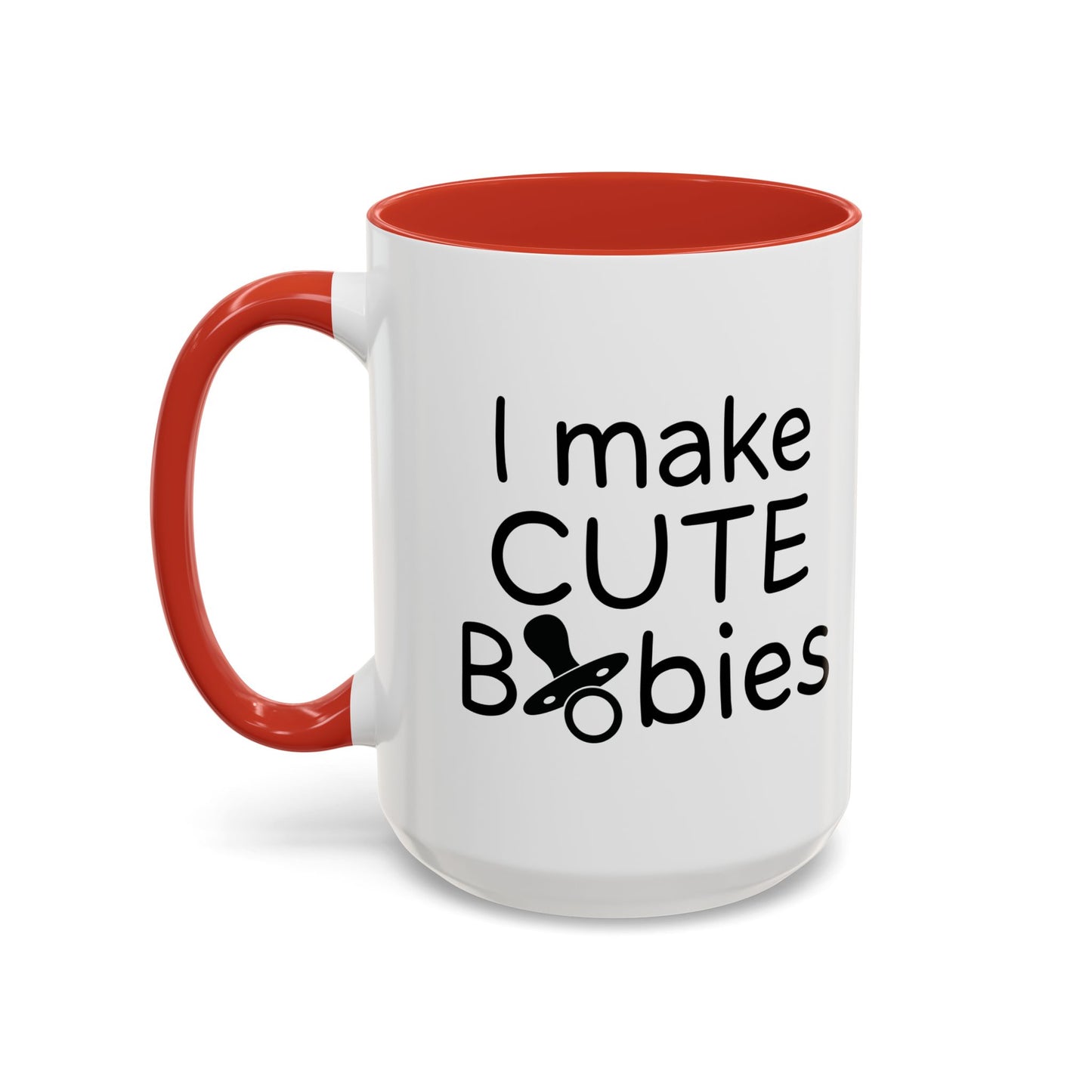 I MAKE CUTE BABIES Accent BiColor Funny Sarcastic Mug