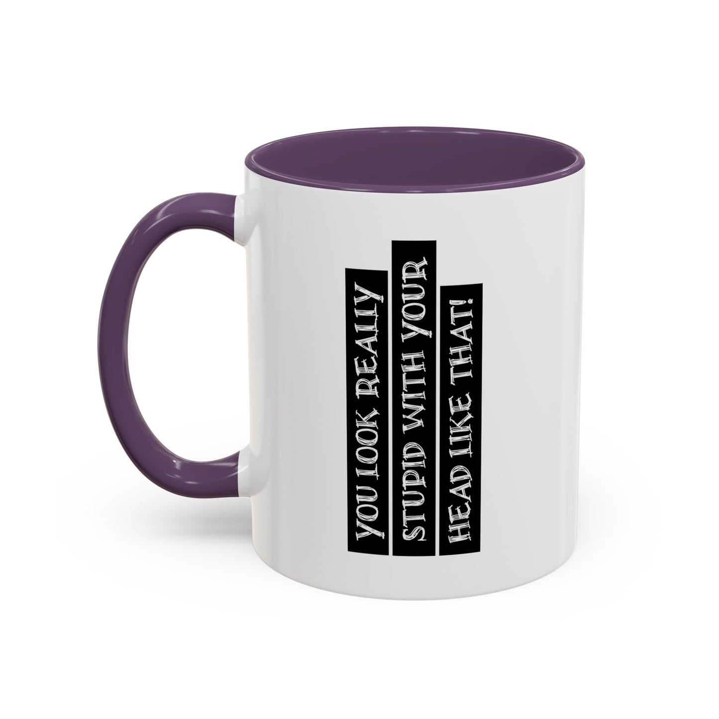 WITH YOUR HEAD LIKE THIS Accent BiColor Funny Sarcastic Mug