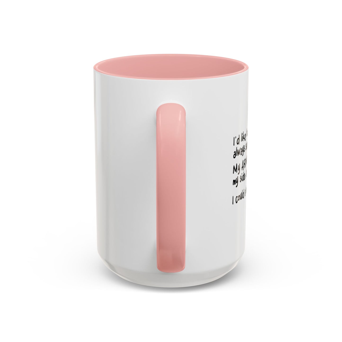 FOR ALWAYS SUPPOERTING ME. Accent BiColor Funny Sarcastic Mug