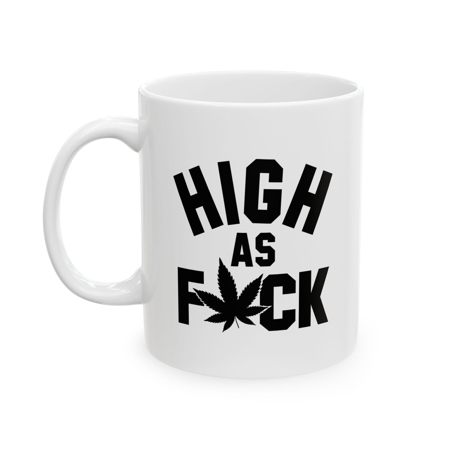 HIGH AS FUCK FUNNY SARCASTIC WHITE MUG