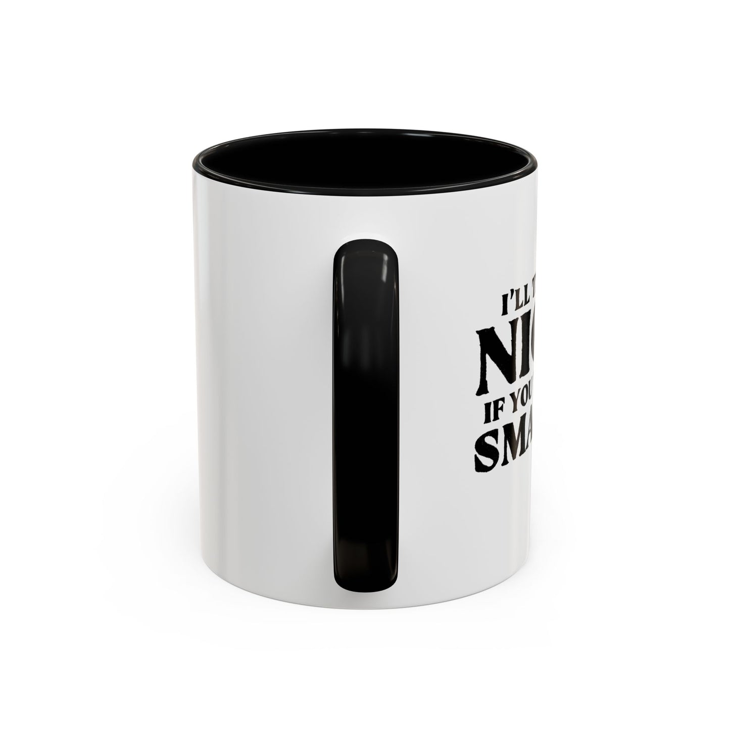 I'LL TRY TO BE NICER IF YOU TRY TO BE SMARTER Accent BiColor Funny Sarcastic Mug