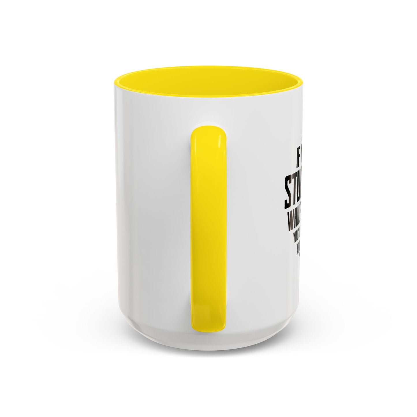 IF YOU DON'T DO STUPID THINGS Accent BiColor Funny Sarcastic Mug