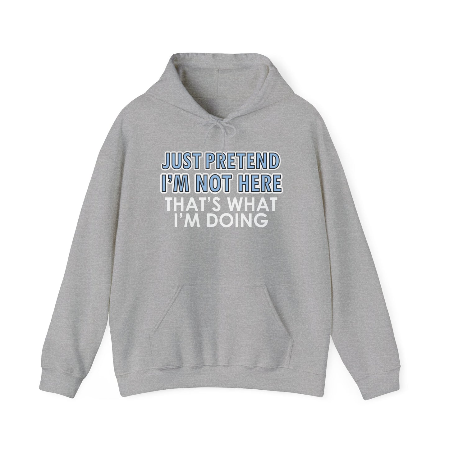 JUST PRETEND I'M NOT HERE - Premium Unisex Funny Sarcastic Black Hoodie Sweatshirt