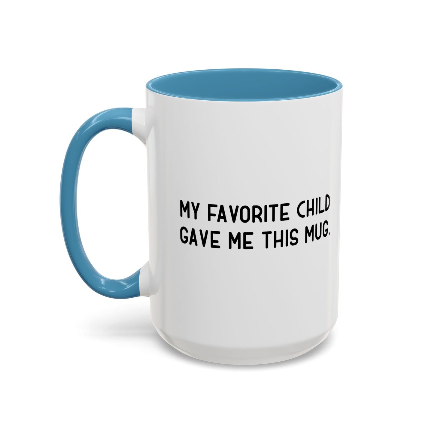 MY FAVORITE CHILD GAVE ME THIS MUG Accent BiColor Funny Sarcastic Mug